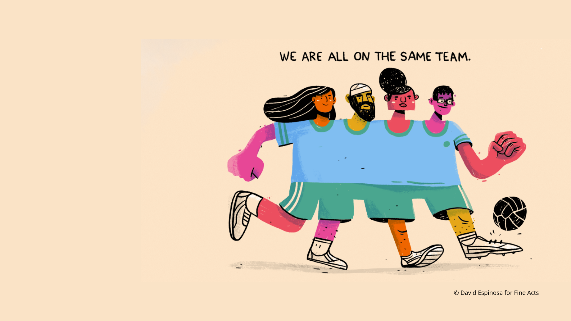 colourful illustration of 4 people, connected with one big blue shirt running after a socer ball. The illustration has the headline: "We are all on the same team."